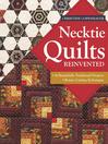Necktie quilts reinvented : 16 beautifully traditional projects - rotary cutting techniques